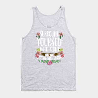 Surround Yourself With People Who Want To See You Grow Tank Top